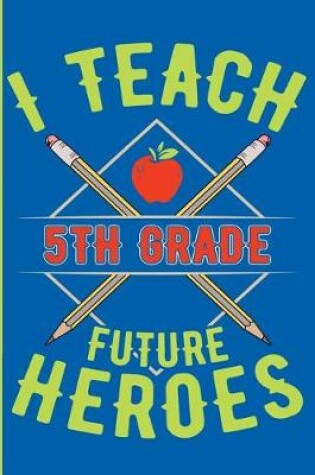 Cover of I Teach 5th Grade Future Heroes