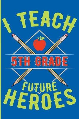 Book cover for I Teach 5th Grade Future Heroes