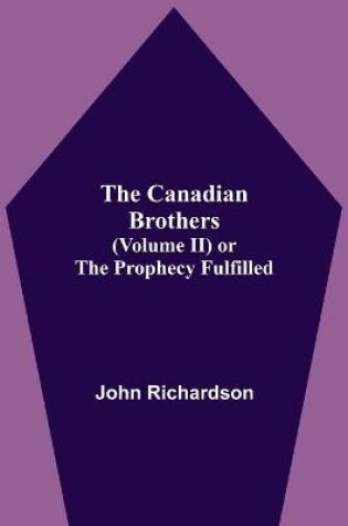 Cover of The Canadian Brothers (Volume Ii) Or The Prophecy Fulfilled