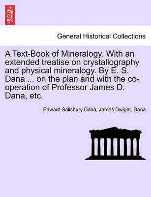 Book cover for A Text-Book of Mineralogy. with an Extended Treatise on Crystallography and Physical Mineralogy. by E. S. Dana ... on the Plan and with the Co-Operation of Professor James D. Dana, Etc.