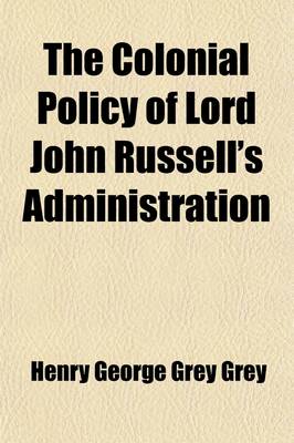 Book cover for The Colonial Policy of Lord John Russell's Administration (Volume 2)