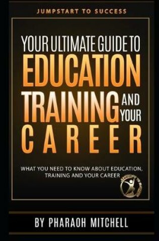 Cover of Your Ultimate Guide to Education, Training and Your Career