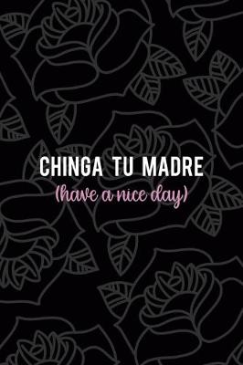 Book cover for Chinga Tu Madre (Have A nice Day)