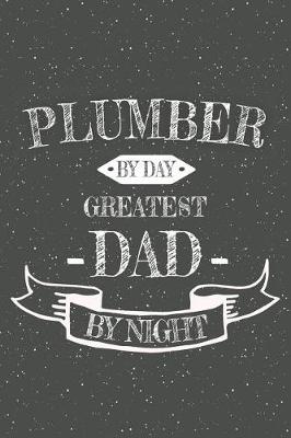 Book cover for Plumber By Day Greatest Dad By Night