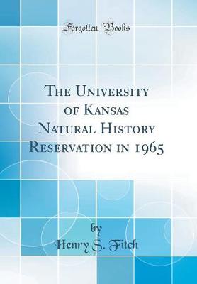 Book cover for The University of Kansas Natural History Reservation in 1965 (Classic Reprint)