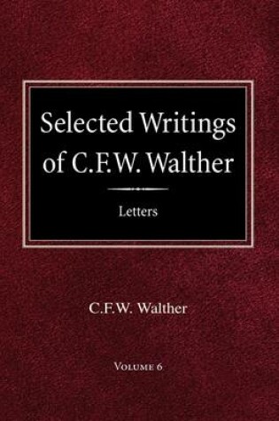 Cover of Selected Writings of C.F.W. Walther Volume 6 Selected Letters