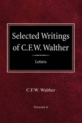 Book cover for Selected Writings of C.F.W. Walther Volume 6 Selected Letters