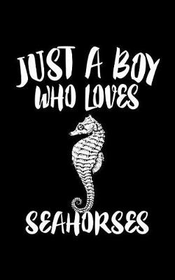 Book cover for Just A Boy Who Loves Seahorses