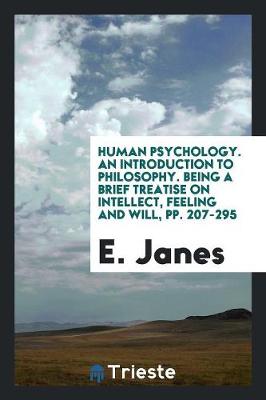 Book cover for Human Psychology. an Introduction to Philosophy. Being a Brief Treatise on Intellect, Feeling and Will, Pp. 207-295