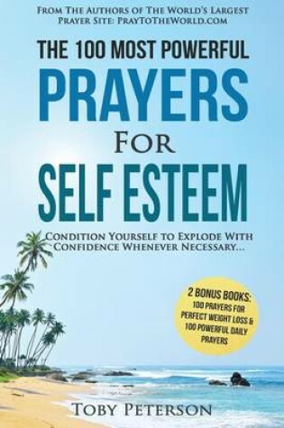 Cover of Prayer the 100 Most Powerful Prayers for Self Esteem 2 Amazing Books Included to Pray for Perfect Weight Loss & Daily Prayers