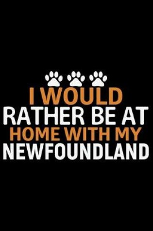 Cover of I Would Rather Be at Home with My Newfoundland