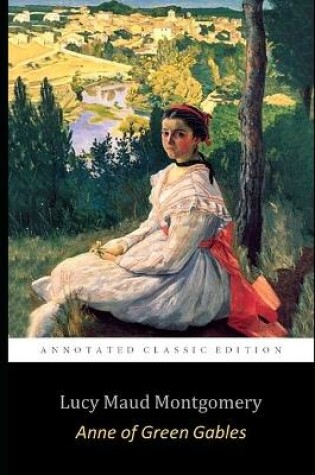 Cover of Anne Of Green Gables By Lucy Montgomery (Annotated) Unabridged Classic Edition
