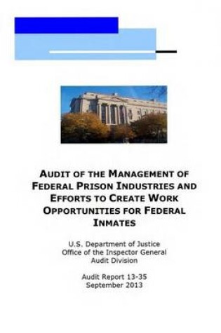 Cover of Audit of the Management of Federal Prison Industries and Efforts to Create Work Opportunities for Federal Inmates