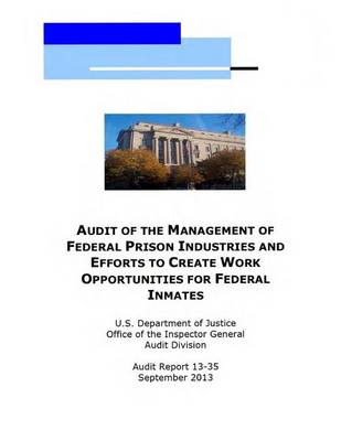 Book cover for Audit of the Management of Federal Prison Industries and Efforts to Create Work Opportunities for Federal Inmates