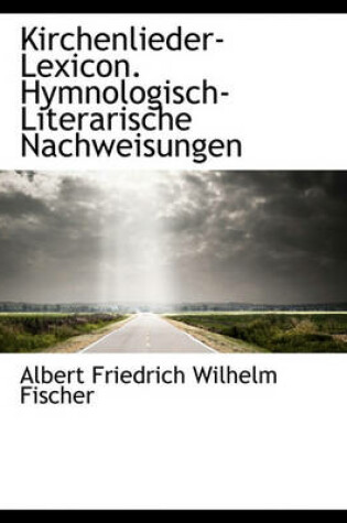 Cover of Kirchenlieder-Lexicon. Hymnologisch-Literarische Nachweisungen