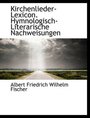 Book cover for Kirchenlieder-Lexicon. Hymnologisch-Literarische Nachweisungen