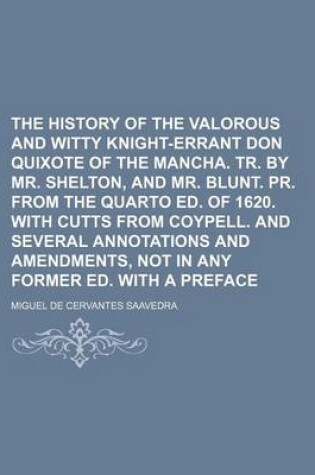 Cover of The History of the Valorous and Witty Knight-Errant Don Quixote of the Mancha. Tr. by Mr. Shelton, and Mr. Blunt. PR. from the Quarto Ed. of 1620. with Cutts from Coypell. and Several Annotations and Amendments, Not in Any Former Ed. with a Preface