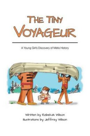 Cover of The Tiny Voyageur - A Young Girl's Discovery of Metis History