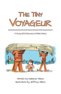 Book cover for The Tiny Voyageur - A Young Girl's Discovery of Metis History