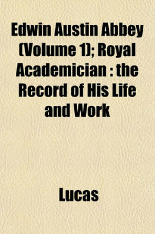 Cover of Edwin Austin Abbey (Volume 1); Royal Academician