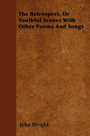 Cover of The Retrospect, Or Youthful Scenes With Other Poems And Songs