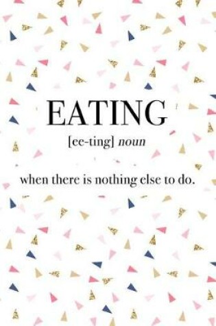 Cover of Eating - When There Is Nothing Else to Do