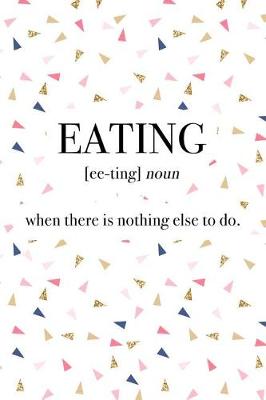 Book cover for Eating - When There Is Nothing Else to Do