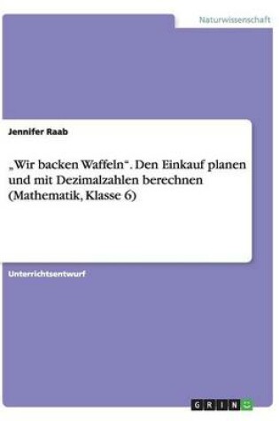 Cover of "Wir backen Waffeln. Den Einkauf planen und mit Dezimalzahlen berechnen (Mathematik, Klasse 6)