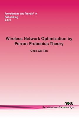 Cover of Wireless Network Optimization by Perron-Frobenius Theory