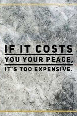 Cover of If it costs you your peace, it's too expensive.