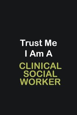 Book cover for Trust Me I Am A Clinical Social Worker