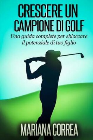 Cover of Crescere un Campione di Golf