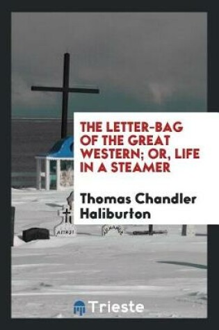 Cover of The Letter-Bag of the Great Western; Or, Life in a Steamer