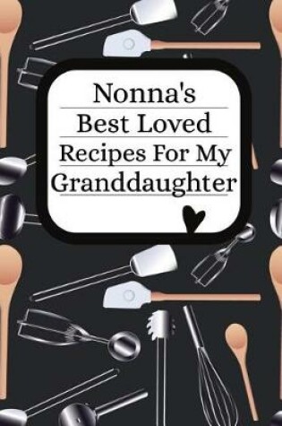 Cover of Nonna's Best Loved Recipes For My Granddaughter