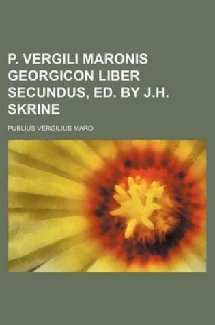 Cover of P. Vergili Maronis Georgicon Liber Secundus, Ed. by J.H. Skrine