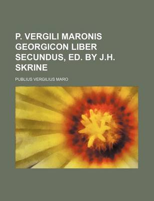 Book cover for P. Vergili Maronis Georgicon Liber Secundus, Ed. by J.H. Skrine