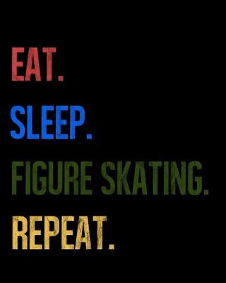 Book cover for Eat Sleep Figure Skating Repeat