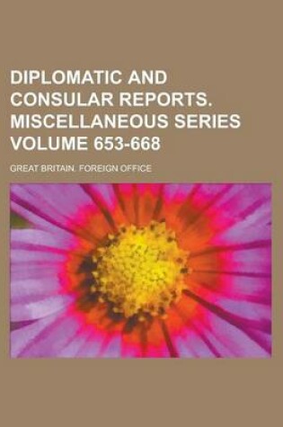 Cover of Diplomatic and Consular Reports. Miscellaneous Series Volume 653-668