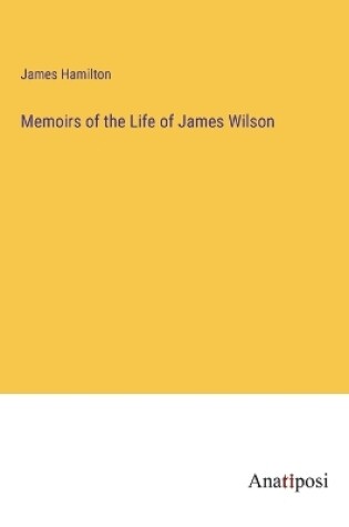 Cover of Memoirs of the Life of James Wilson