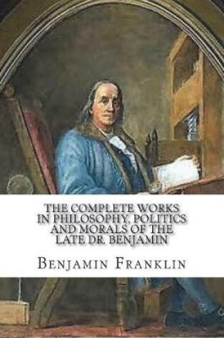 Cover of The Complete Works in Philosophy, Politics and Morals of the late Dr. Benjamin