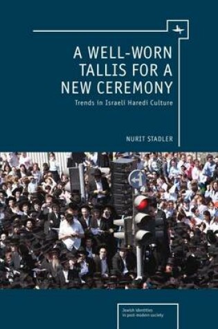 Cover of Well-Worn Tallis for a New Ceremony, A: Trends in Israeli Haredi Culture