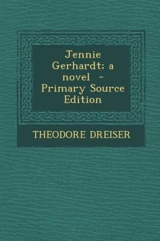 Cover of Jennie Gerhardt; A Novel - Primary Source Edition