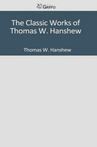 Cover of The Classic Works of Thomas W. Hanshew