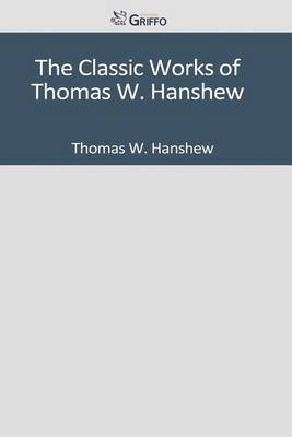 Book cover for The Classic Works of Thomas W. Hanshew