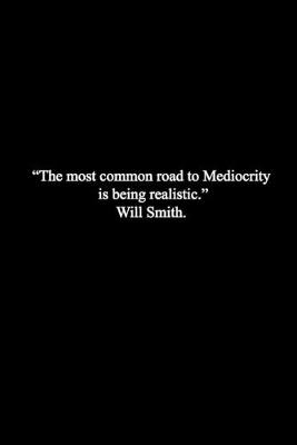 Book cover for "The most Common road to Mediocrity is being Realistic