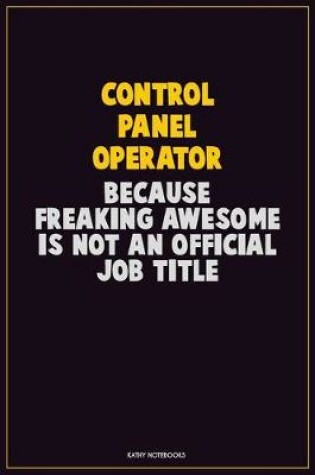 Cover of Control panel Operator, Because Freaking Awesome Is Not An Official Job Title