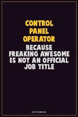 Book cover for Control panel Operator, Because Freaking Awesome Is Not An Official Job Title