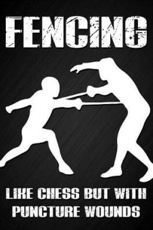 Cover of Fencing, Like Chess But with Puncture Wounds