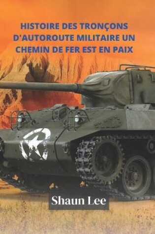 Cover of Histoire Des Troncons d'Autoroute Militaire Un Chemin de Fer Est En Paix