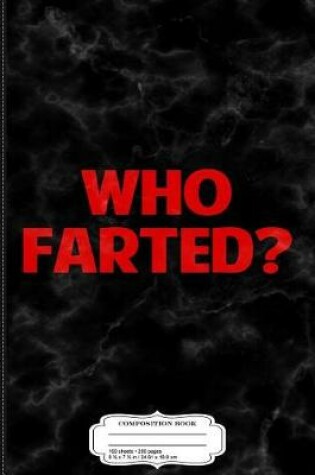 Cover of Who Farted Funny Gag Novelty Composition Notebook